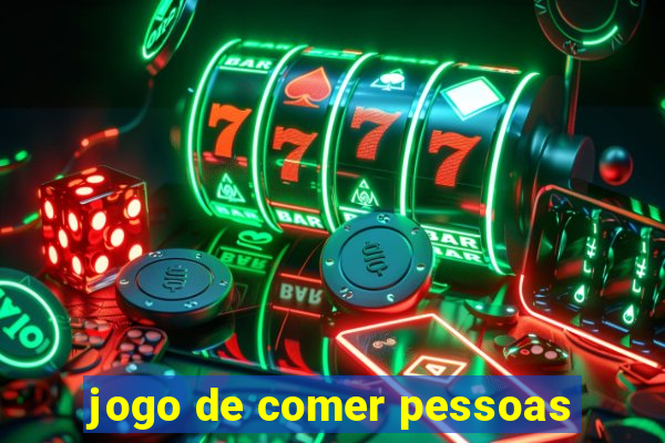 jogo de comer pessoas